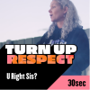 Turn Up Respect - U Right Sis? - 30 sec