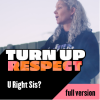 Turn up Respect – U Right Sis?