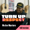 Turn up Respect – We are Warriors